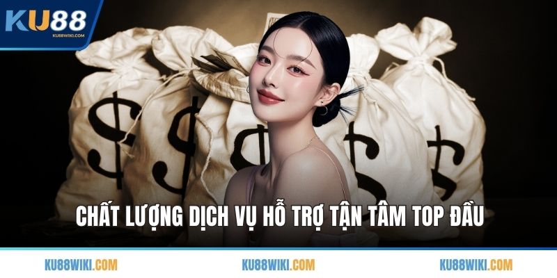 Chất lượng dịch vụ hỗ trợ tận tâm top đầu
