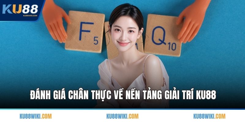 Đánh giá chân thực về nền tảng giải trí KU88