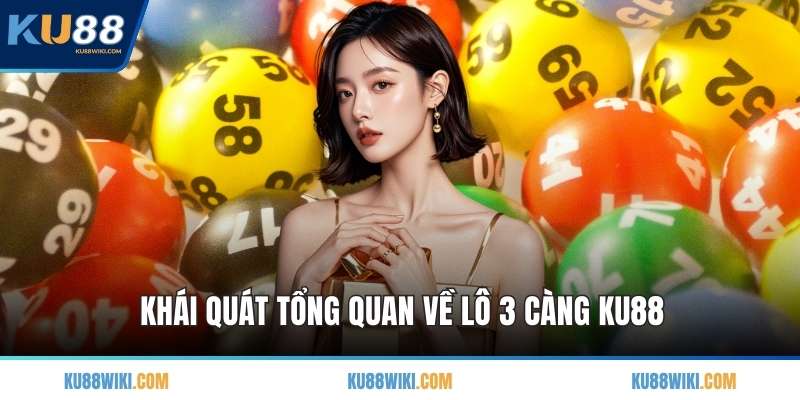 Khái quát tổng quan về lô 3 càng KU88