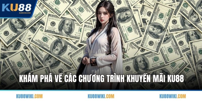 Khám phá về các chương trình khuyến mãi KU88