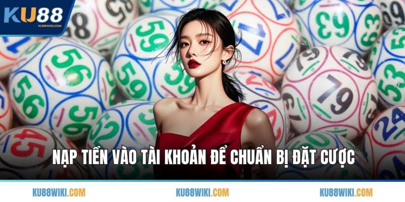 Nạp tiền vào tài khoản để chuẩn bị đặt cược