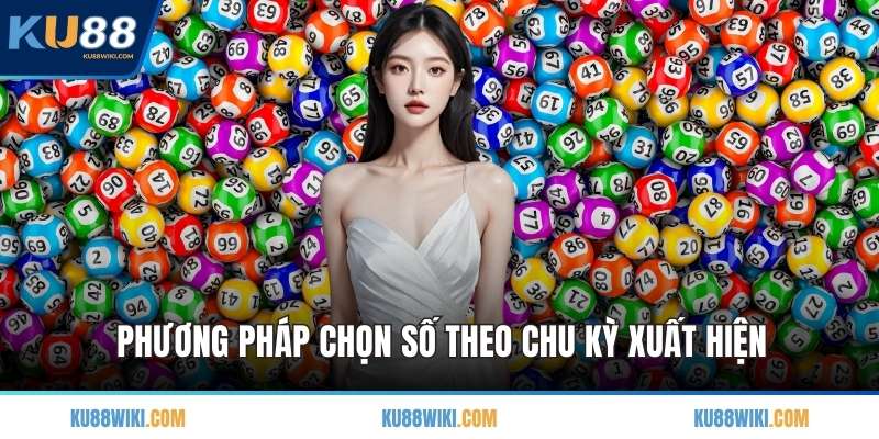Phương pháp chọn số theo chu kỳ xuất hiện