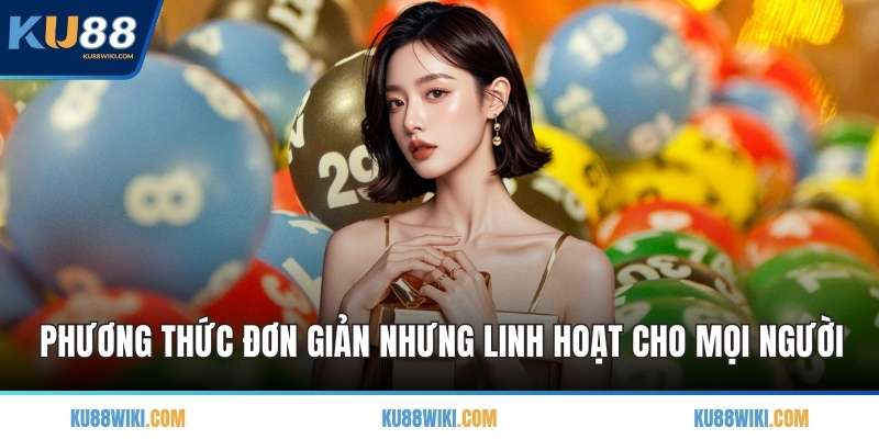 Phương thức đơn giản nhưng linh hoạt cho mọi người