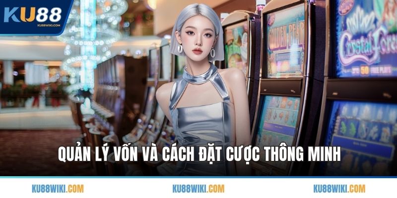 Quản lý vốn và cách đặt cược thông minh