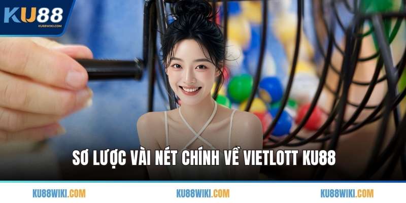 Sơ lược vài nét chính về Vietlott KU88