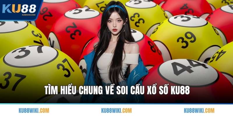 Tìm hiểu chung về soi cầu xổ số KU88
