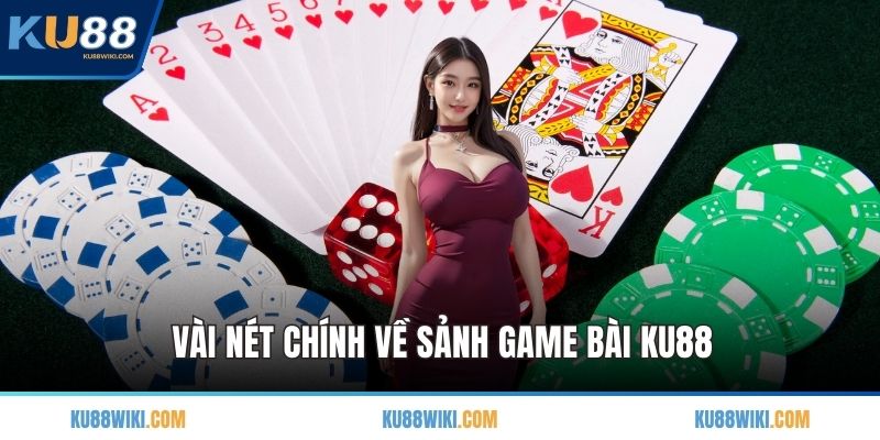 Vài nét chính về sảnh game bài KU88