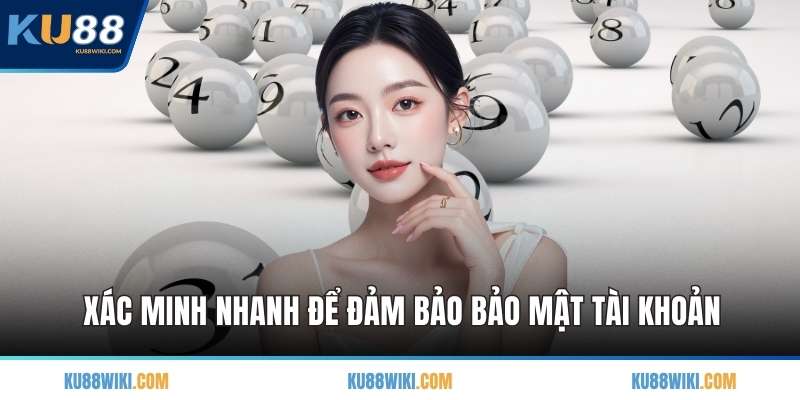 Xác minh nhanh để đảm bảo bảo mật tài khoản
